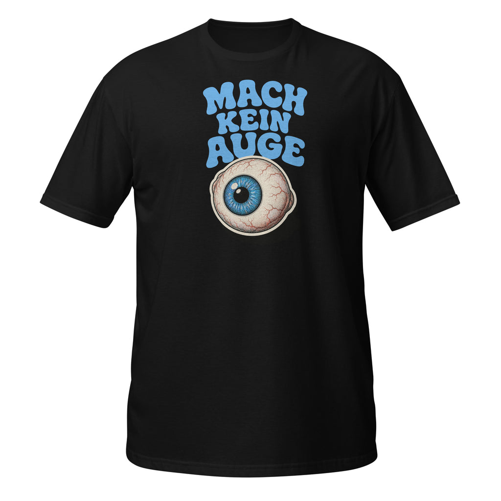 Mach Kein Auge – Meme Shirt Unisex | Auraloss