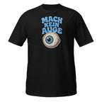 Mach Kein Auge – Meme Shirt Unisex | Auraloss