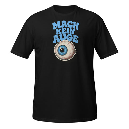 Mach Kein Auge – Meme Shirt Unisex | Auraloss