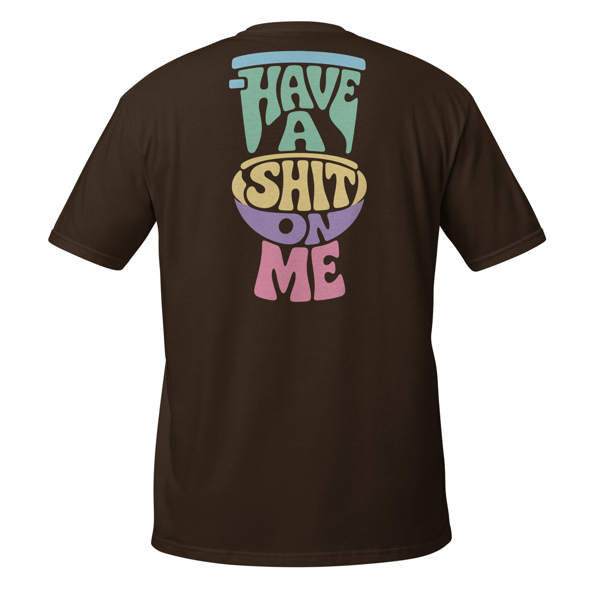 Have a Shit on Me – Meme Shirt Unisex | Auraloss