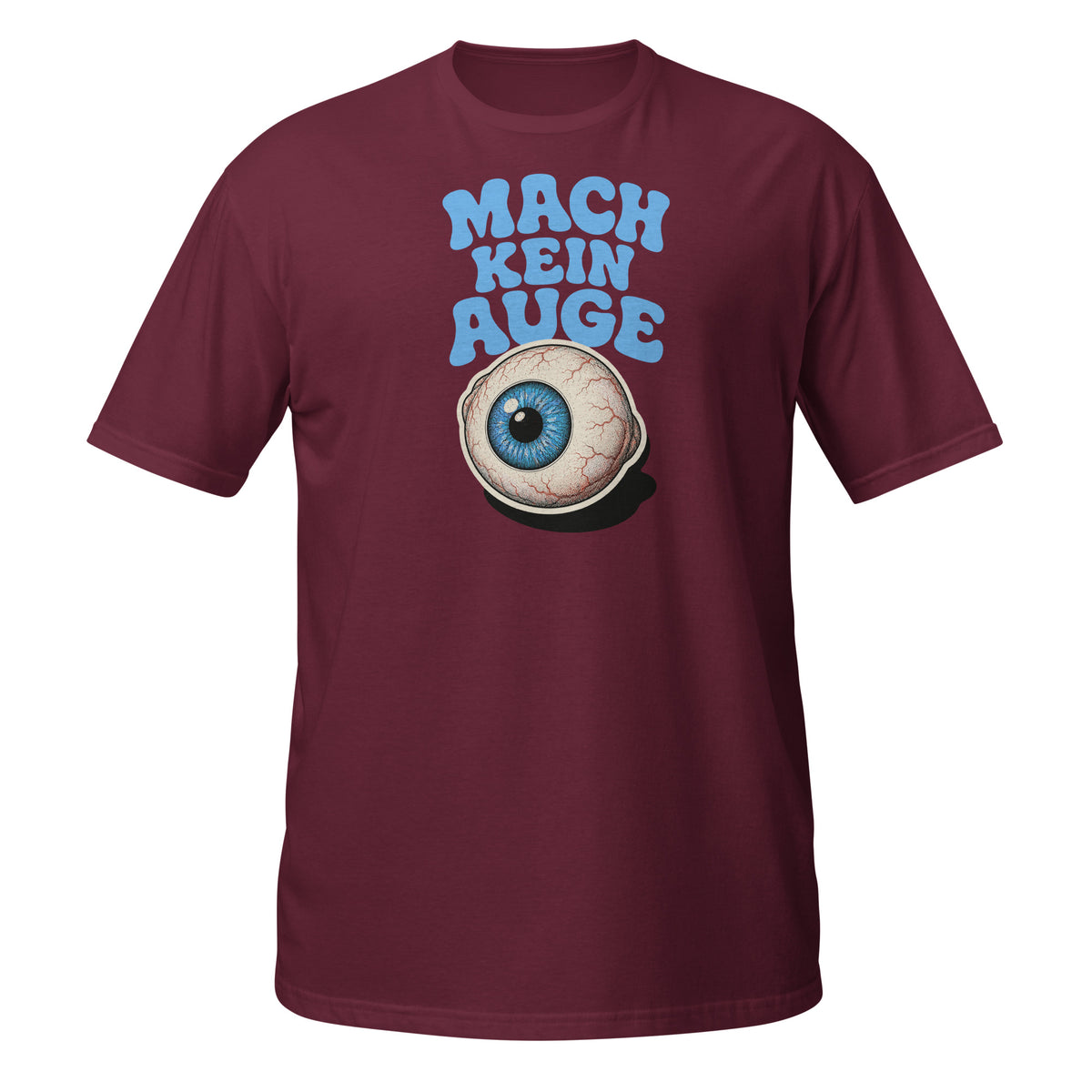 Mach Kein Auge – Meme Shirt Unisex | Auraloss