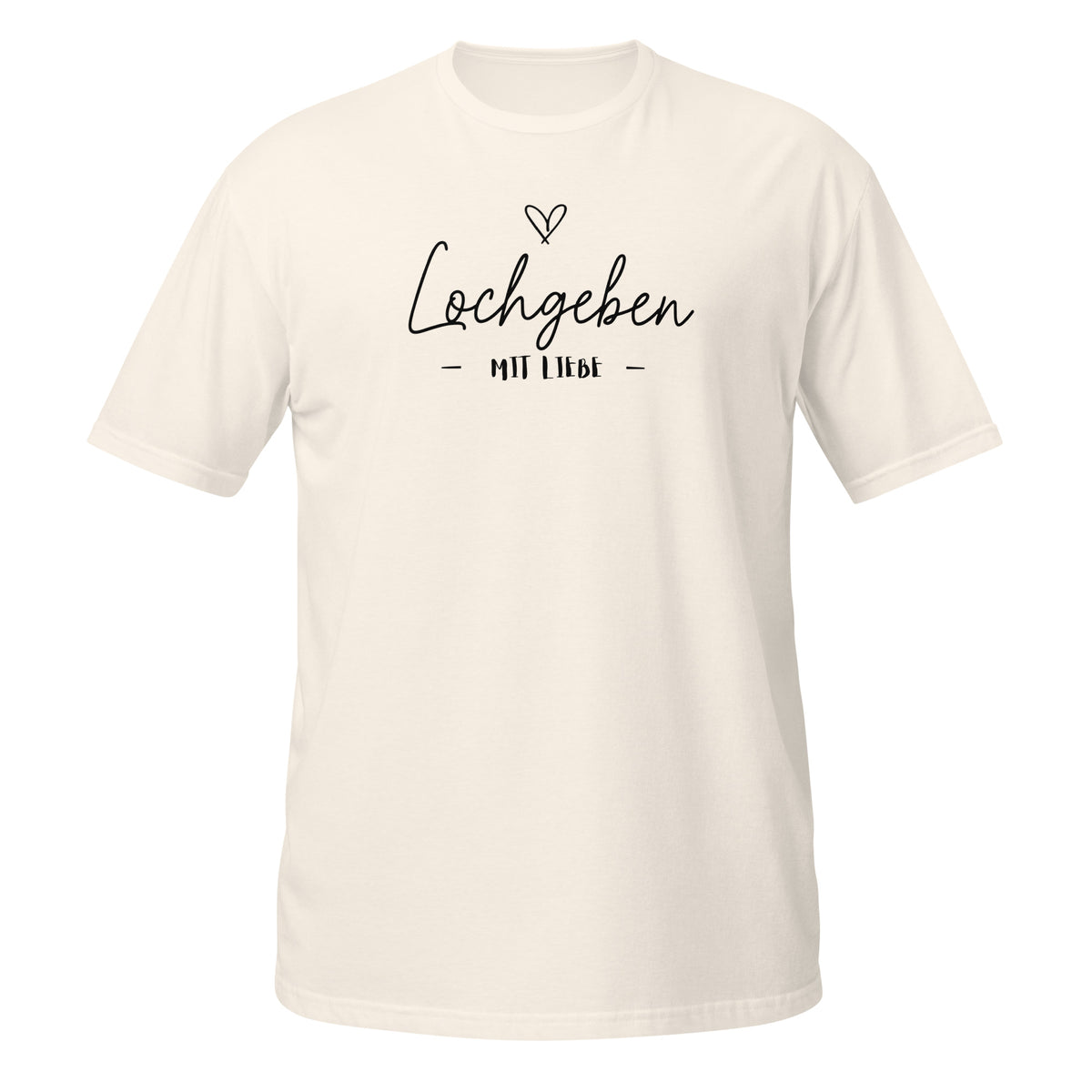 Loch geben mit Liebe – Meme Shirt Unisex | Auraloss