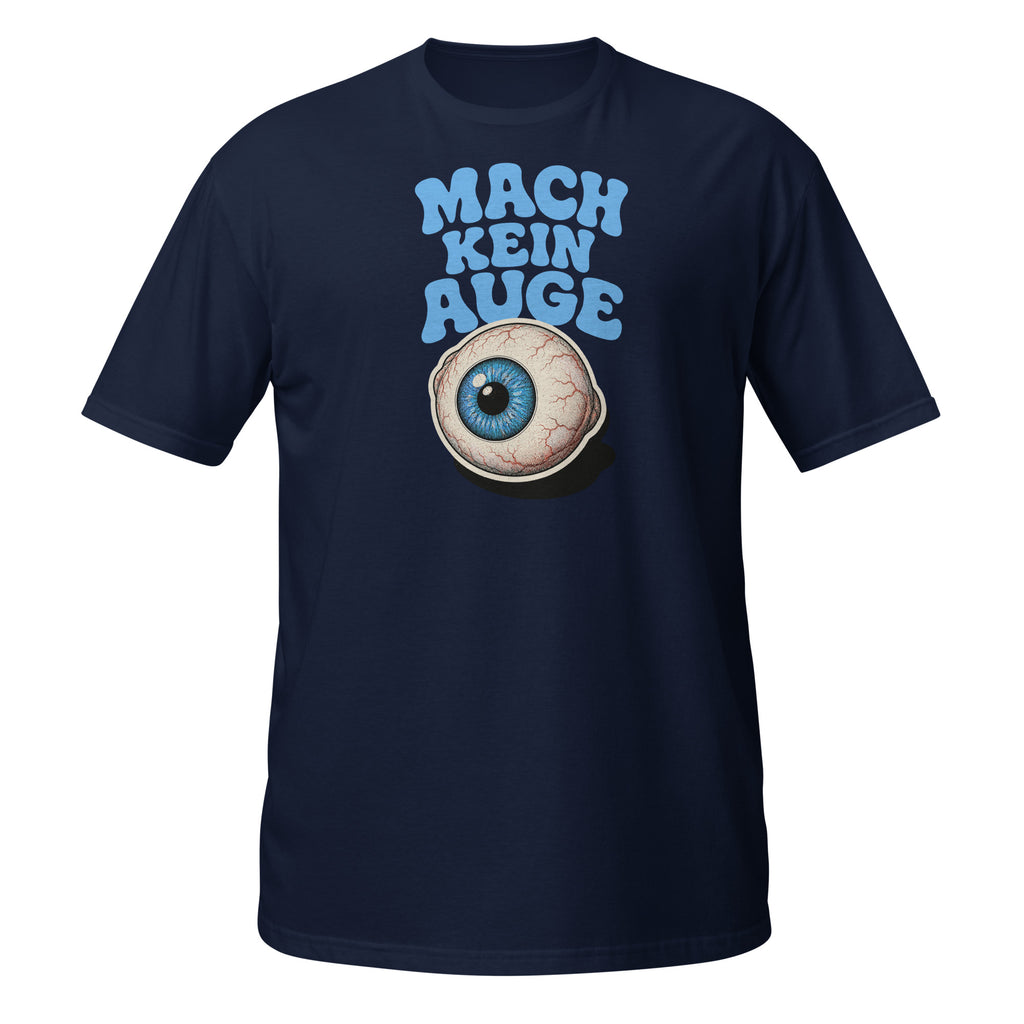 Mach Kein Auge – Meme Shirt Unisex | Auraloss