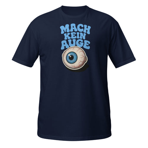 Mach Kein Auge – Meme Shirt Unisex | Auraloss