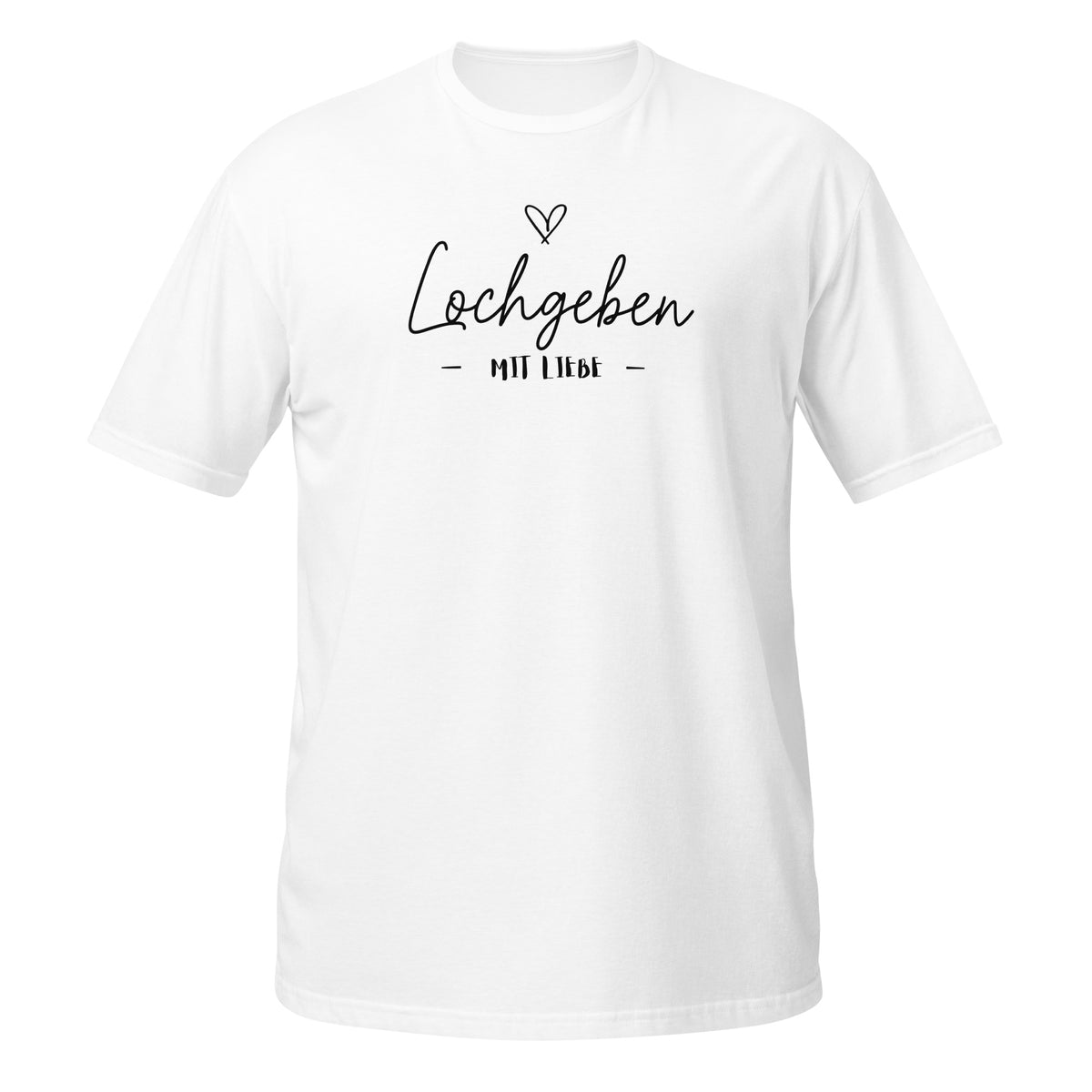 Loch geben mit Liebe – Meme Shirt Unisex | Auraloss